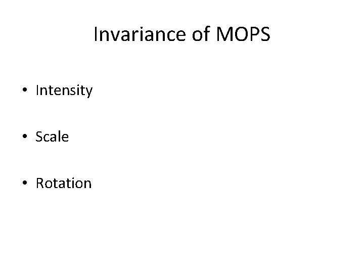 Invariance of MOPS • Intensity • Scale • Rotation 