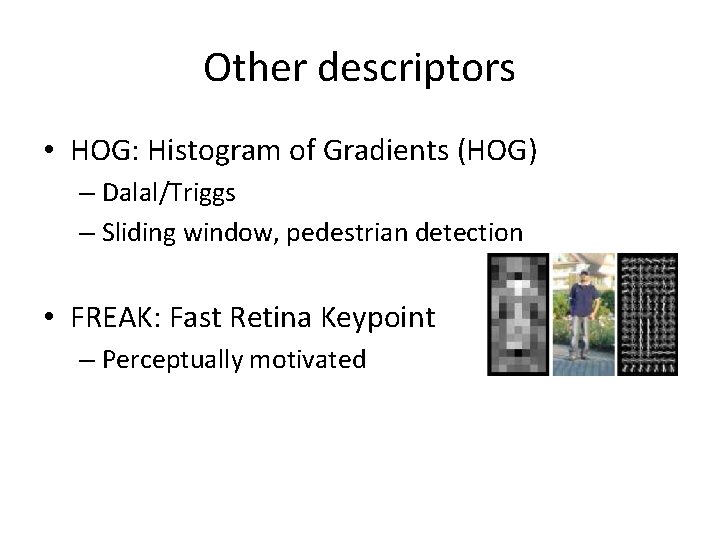 Other descriptors • HOG: Histogram of Gradients (HOG) – Dalal/Triggs – Sliding window, pedestrian