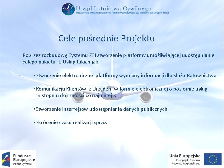 Cele pośrednie Projektu Poprzez rozbudowę Systemu ZSI stworzenie platformy umożliwiającej udostępnianie całego pakietu E-Usług