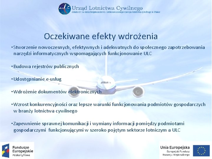 Oczekiwane efekty wdrożenia • Stworzenie nowoczesnych, efektywnych i adekwatnych do społecznego zapotrzebowania narzędzi informatycznych