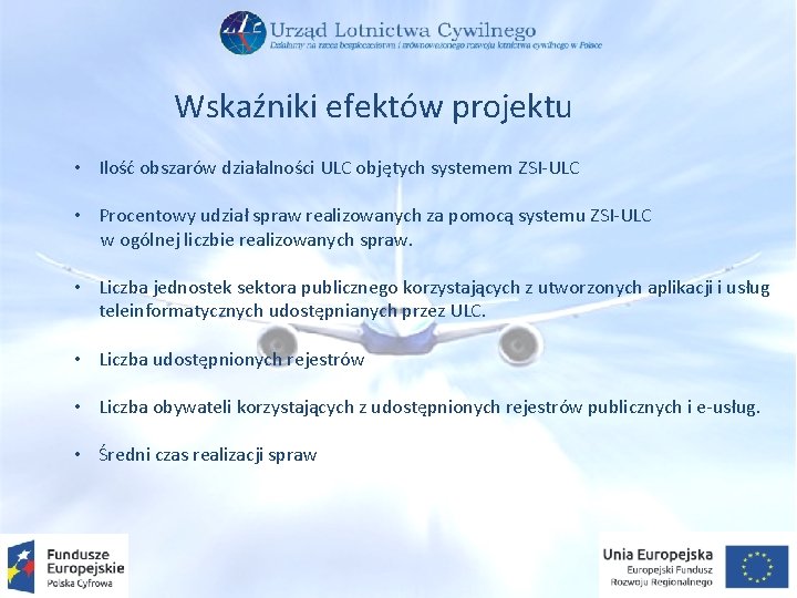 Wskaźniki efektów projektu • Ilość obszarów działalności ULC objętych systemem ZSI-ULC • Procentowy udział