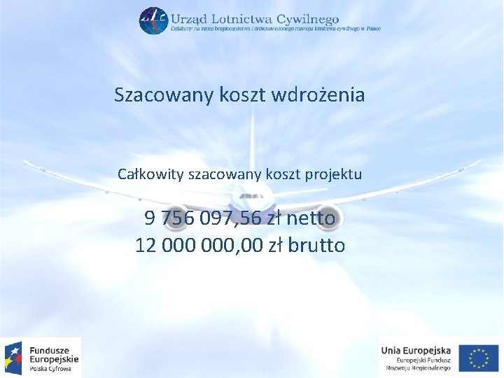 Szacowany koszt wdrożenia Całkowity szacowany koszt projektu 9 756 097, 56 zł netto 12