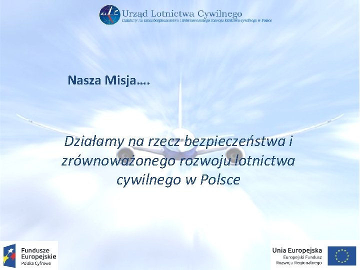 Nasza Misja…. Działamy na rzecz bezpieczeństwa i zrównoważonego rozwoju lotnictwa cywilnego w Polsce 