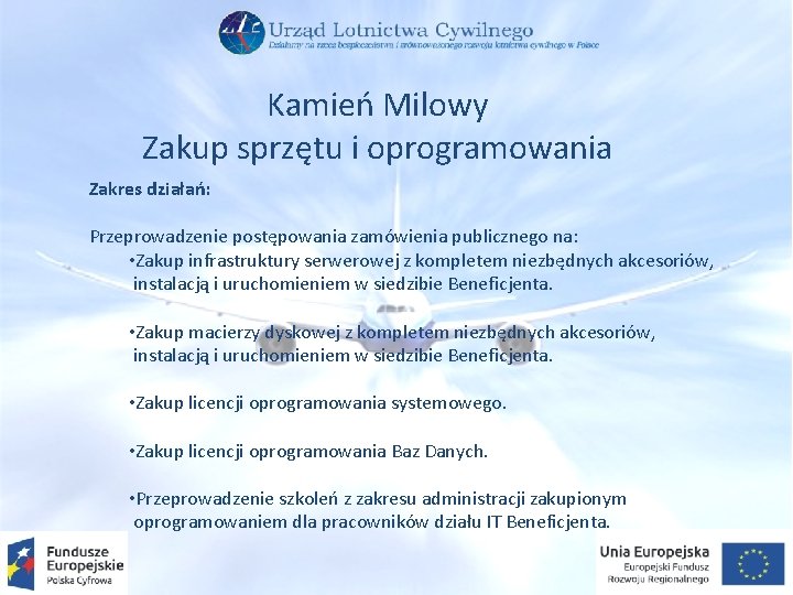 Kamień Milowy Zakup sprzętu i oprogramowania Zakres działań: Przeprowadzenie postępowania zamówienia publicznego na: •