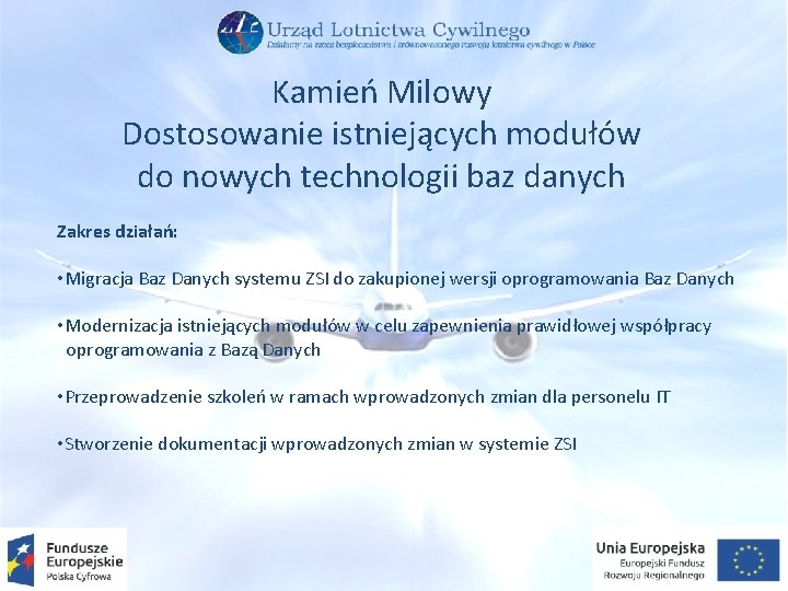 Kamień Milowy Dostosowanie istniejących modułów do nowych technologii baz danych Zakres działań: • Migracja