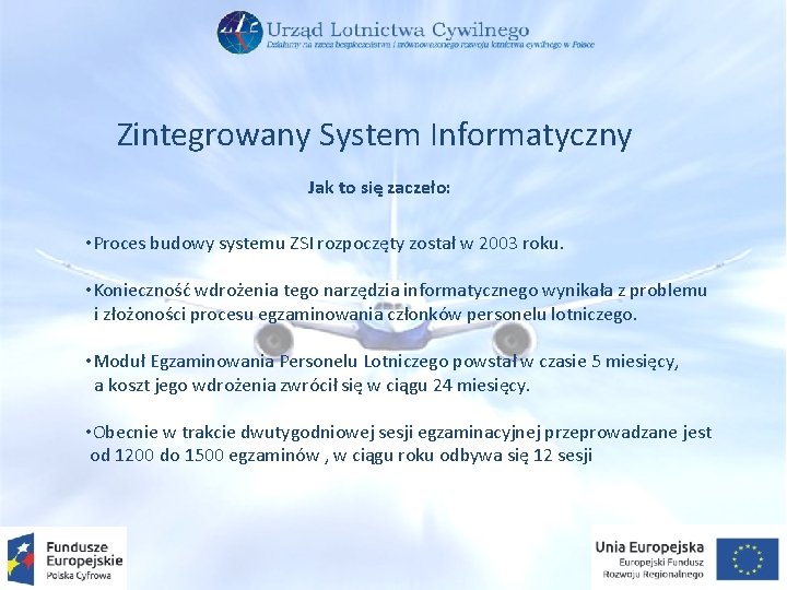 Zintegrowany System Informatyczny Jak to się zaczeło: • Proces budowy systemu ZSI rozpoczęty został