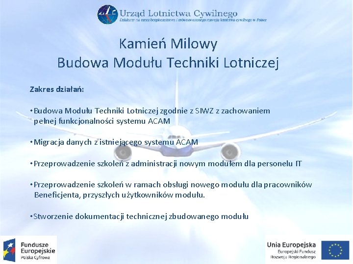 Kamień Milowy Budowa Modułu Techniki Lotniczej Zakres działań: • Budowa Modułu Techniki Lotniczej zgodnie