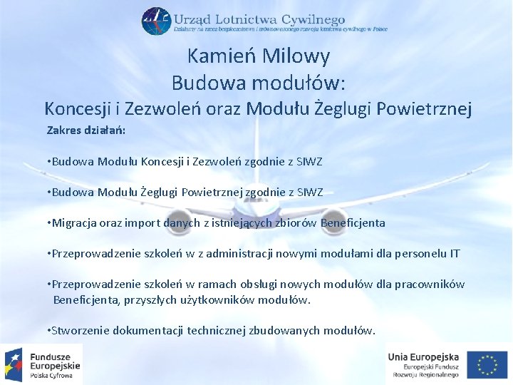 Kamień Milowy Budowa modułów: Koncesji i Zezwoleń oraz Modułu Żeglugi Powietrznej Zakres działań: •