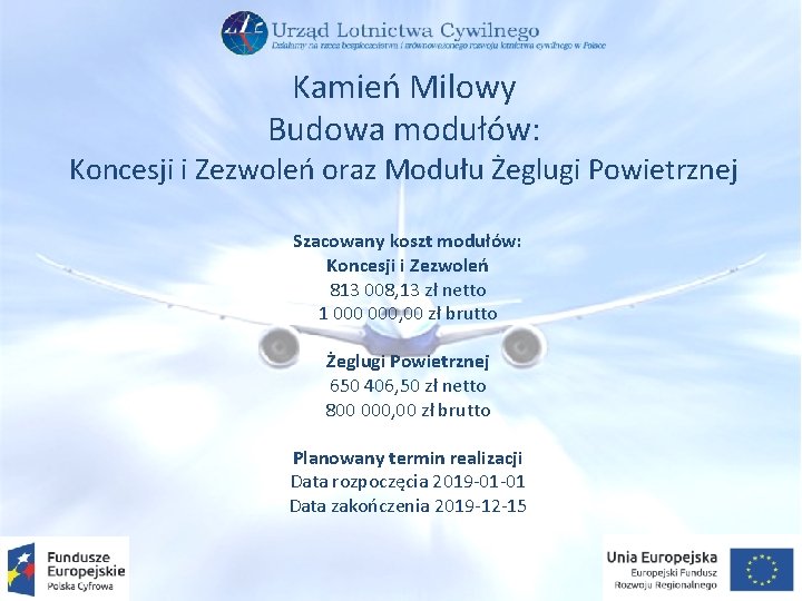 Kamień Milowy Budowa modułów: Koncesji i Zezwoleń oraz Modułu Żeglugi Powietrznej Szacowany koszt modułów: