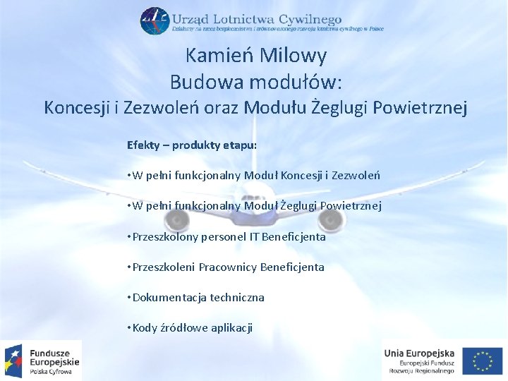 Kamień Milowy Budowa modułów: Koncesji i Zezwoleń oraz Modułu Żeglugi Powietrznej Efekty – produkty
