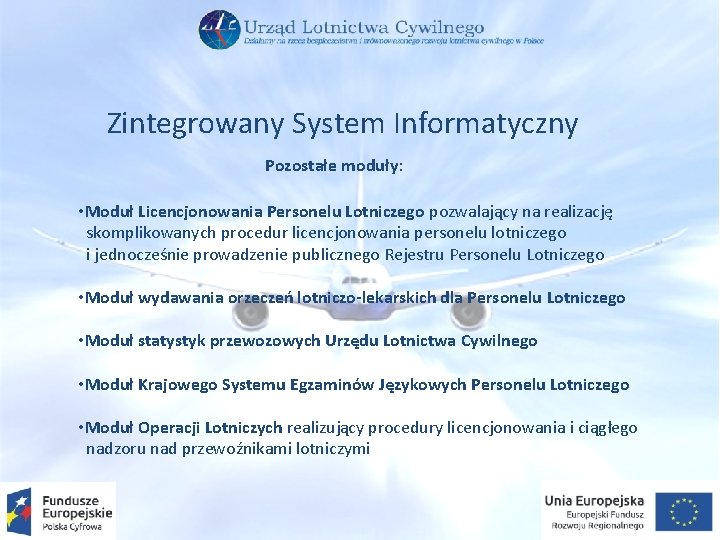 Zintegrowany System Informatyczny Pozostałe moduły: • Moduł Licencjonowania Personelu Lotniczego pozwalający na realizację skomplikowanych