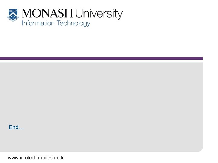 End… www. infotech. monash. edu 
