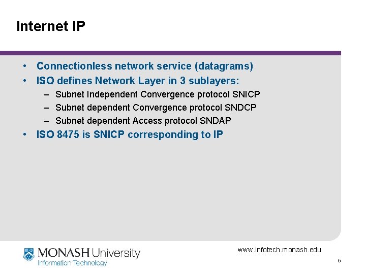 Internet IP • Connectionless network service (datagrams) • ISO defines Network Layer in 3