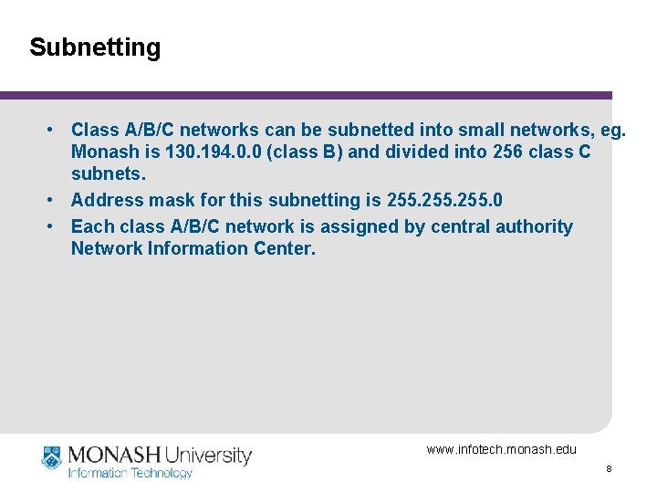 Subnetting • Class A/B/C networks can be subnetted into small networks, eg. Monash is