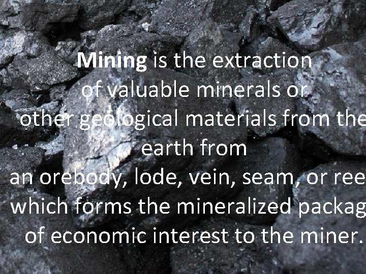 Mining is the extraction of valuable minerals or other geological materials from the earth