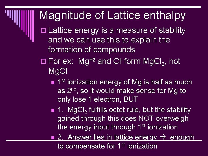 Magnitude of Lattice enthalpy o Lattice energy is a measure of stability and we