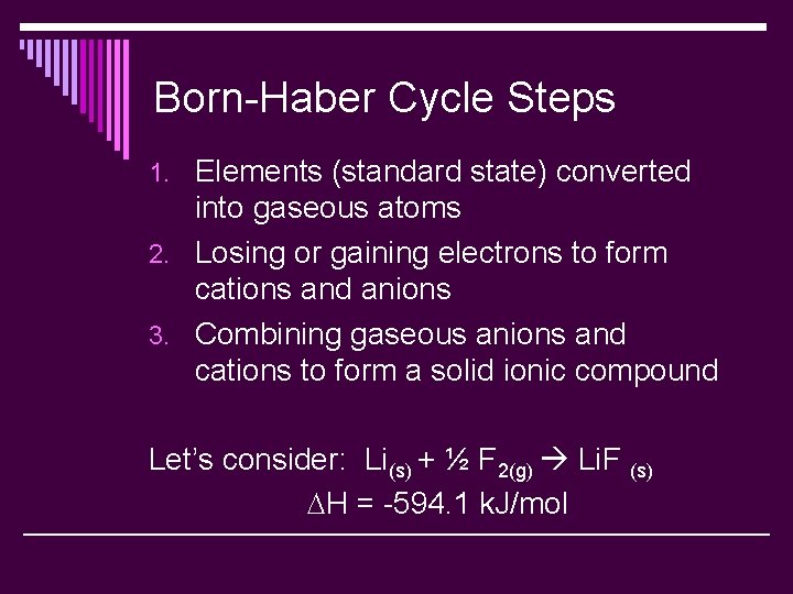 Born-Haber Cycle Steps 1. Elements (standard state) converted into gaseous atoms 2. Losing or