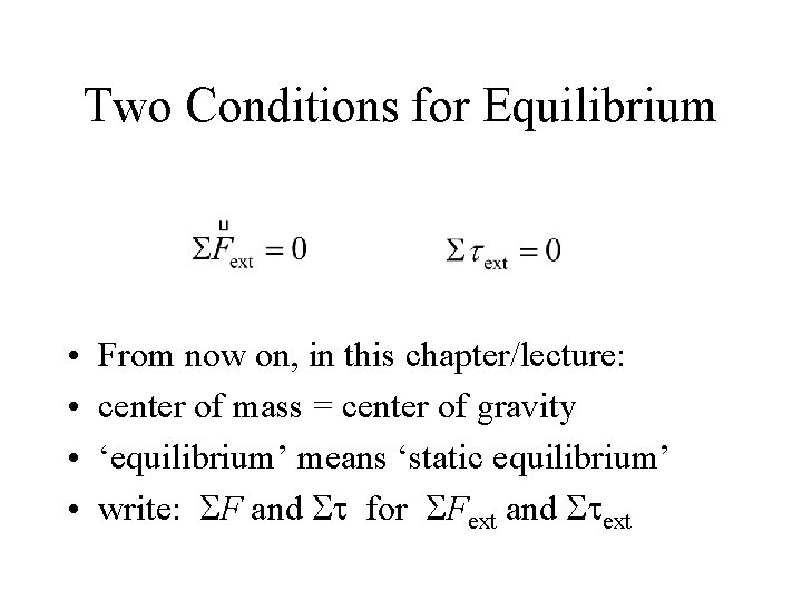 Two Conditions for Equilibrium • • From now on, in this chapter/lecture: center of