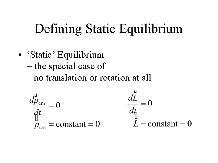 Defining Static Equilibrium • ‘Static’ Equilibrium = the special case of no translation or