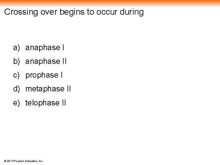 Crossing over begins to occur during a) anaphase I b) anaphase II c) prophase