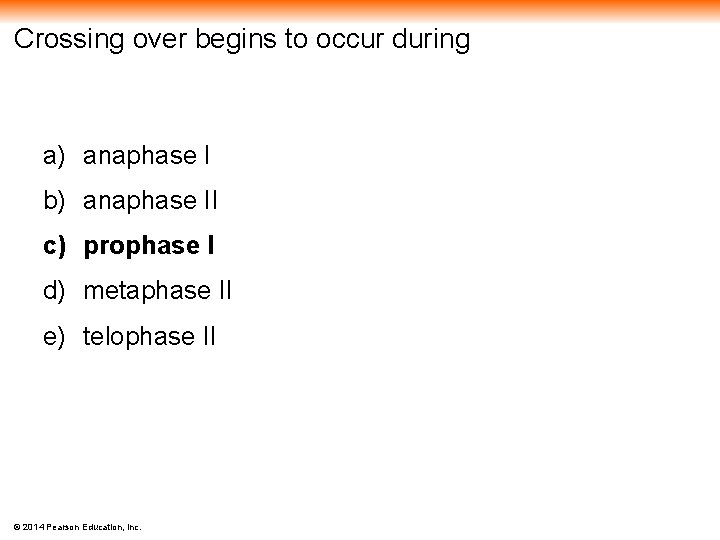 Crossing over begins to occur during a) anaphase I b) anaphase II c) prophase