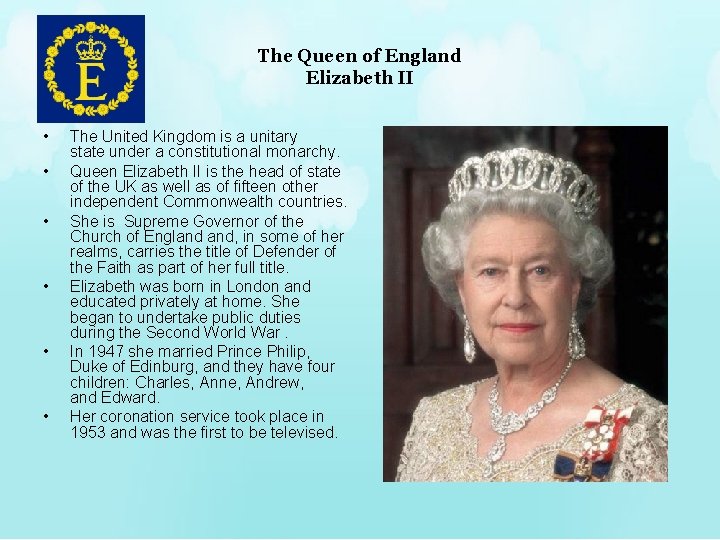 The Queen of England Elizabeth II • • • The United Kingdom is a