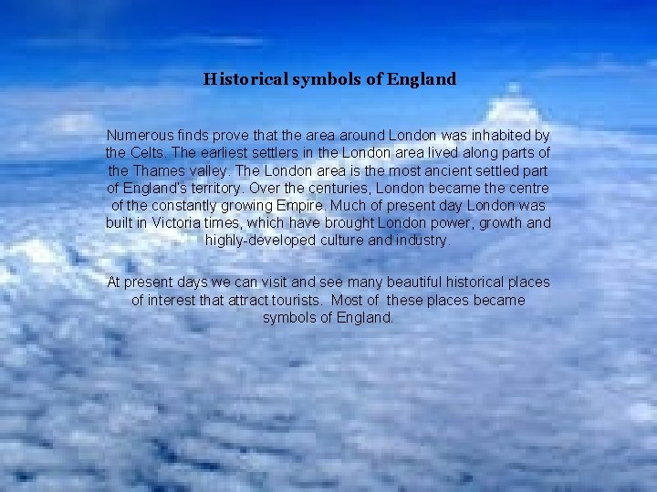 Historical symbols of England Numerous finds prove that the area around London was inhabited