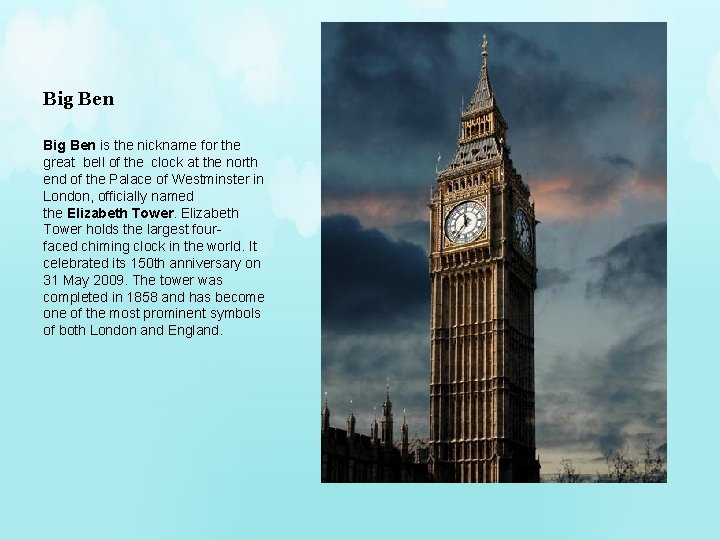 Big Ben is the nickname for the great bell of the clock at the