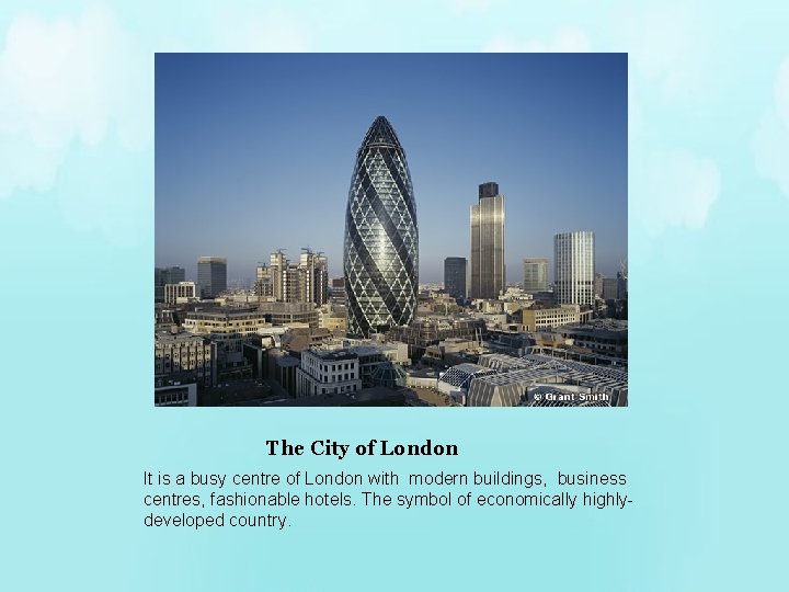 The City of London It is a busy centre of London with modern buildings,