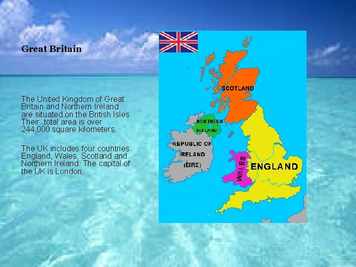 Great Britain The United Kingdom of Great Britain and Northern Ireland are situated on