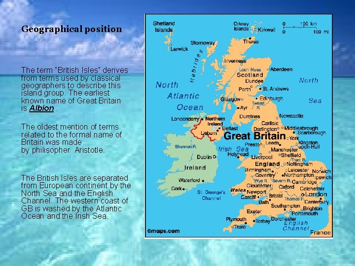 Geographical position The term “British Isles” derives from terms used by classical geographers to