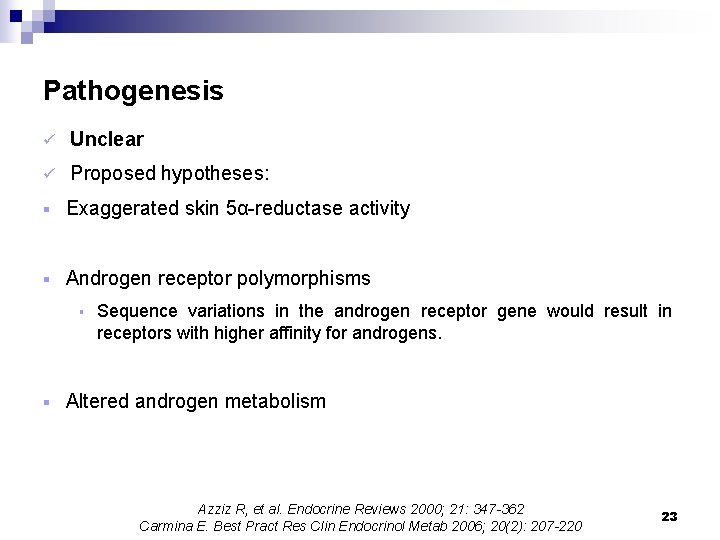 Pathogenesis ü Unclear ü Proposed hypotheses: § Exaggerated skin 5α-reductase activity § Androgen receptor