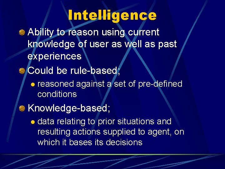 Intelligence Ability to reason using current knowledge of user as well as past experiences Intelligence Ability to reason using current knowledge of user as well as past experiences