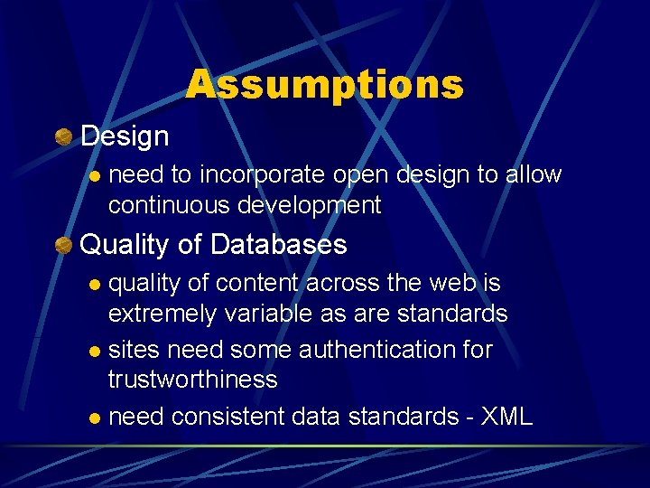 Assumptions Design l need to incorporate open design to allow continuous development Quality of Assumptions Design l need to incorporate open design to allow continuous development Quality of