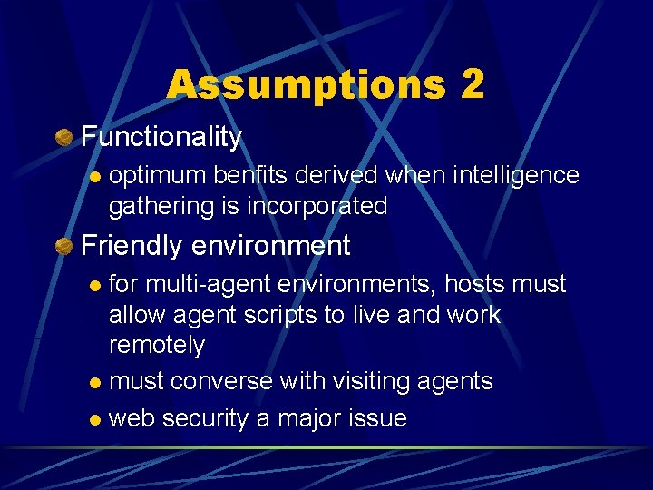 Assumptions 2 Functionality l optimum benfits derived when intelligence gathering is incorporated Friendly environment Assumptions 2 Functionality l optimum benfits derived when intelligence gathering is incorporated Friendly environment