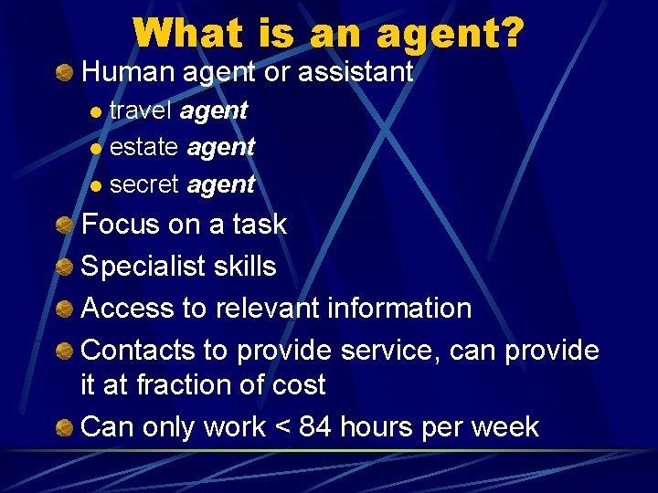 What is an agent? Human agent or assistant travel agent l estate agent l What is an agent? Human agent or assistant travel agent l estate agent l