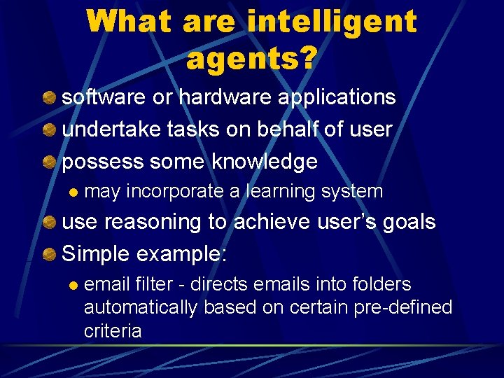 What are intelligent agents? software or hardware applications undertake tasks on behalf of user What are intelligent agents? software or hardware applications undertake tasks on behalf of user