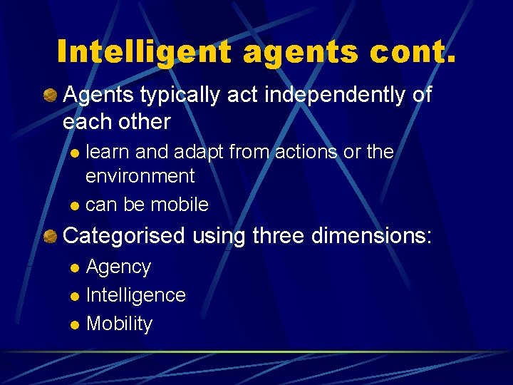Intelligent agents cont. Agents typically act independently of each other learn and adapt from Intelligent agents cont. Agents typically act independently of each other learn and adapt from