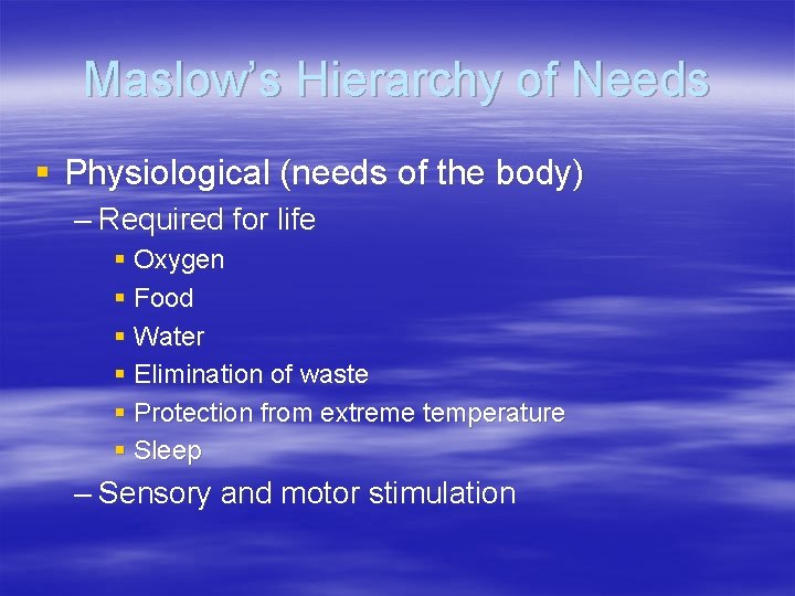 Maslow’s Hierarchy of Needs § Physiological (needs of the body) – Required for life