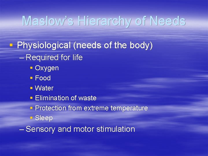 Maslow’s Hierarchy of Needs § Physiological (needs of the body) – Required for life