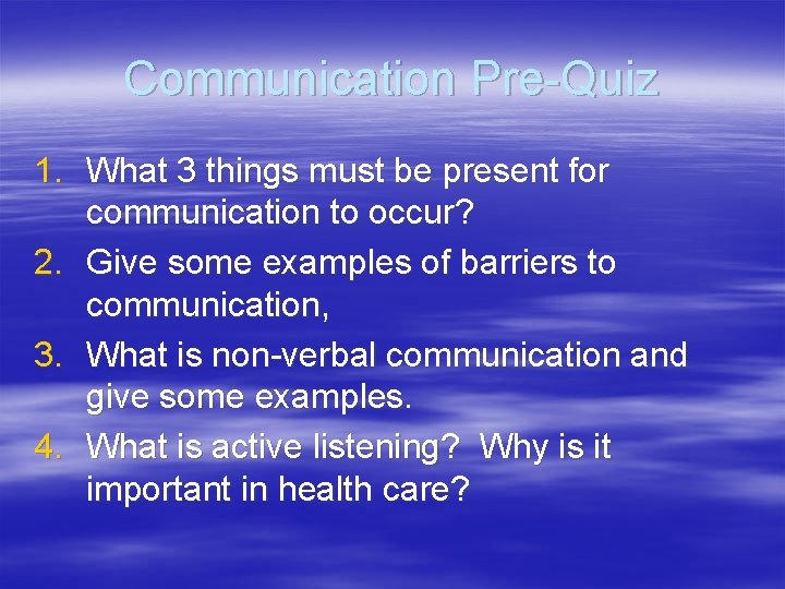 Communication Pre-Quiz 1. What 3 things must be present for communication to occur? 2.