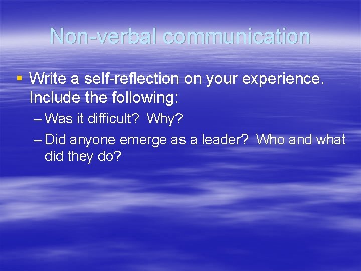Non-verbal communication § Write a self-reflection on your experience. Include the following: – Was