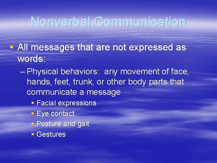 Nonverbal Communication § All messages that are not expressed as words: – Physical behaviors: