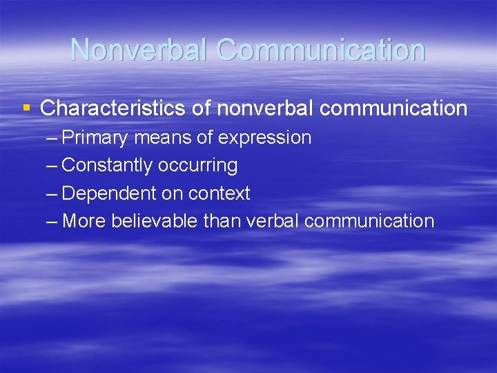 Nonverbal Communication § Characteristics of nonverbal communication – Primary means of expression – Constantly