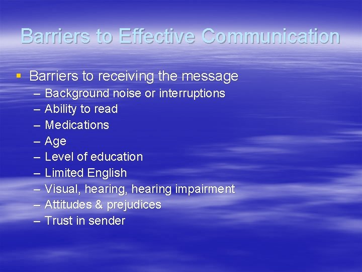 Barriers to Effective Communication § Barriers to receiving the message – – – –