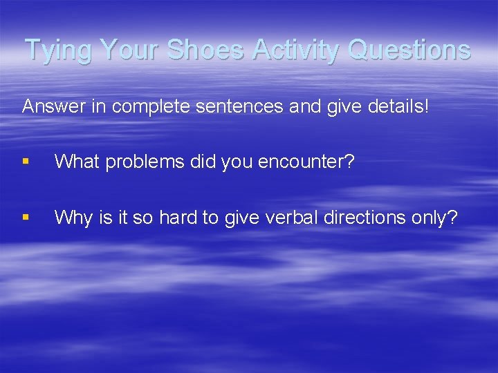 Tying Your Shoes Activity Questions Answer in complete sentences and give details! § What