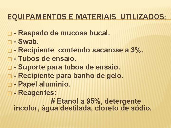 EQUIPAMENTOS E MATERIAIS UTILIZADOS: �- Raspado de mucosa bucal. � - Swab. � -