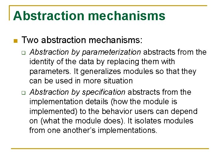 Abstraction mechanisms n Two abstraction mechanisms: q q Abstraction by parameterization abstracts from the