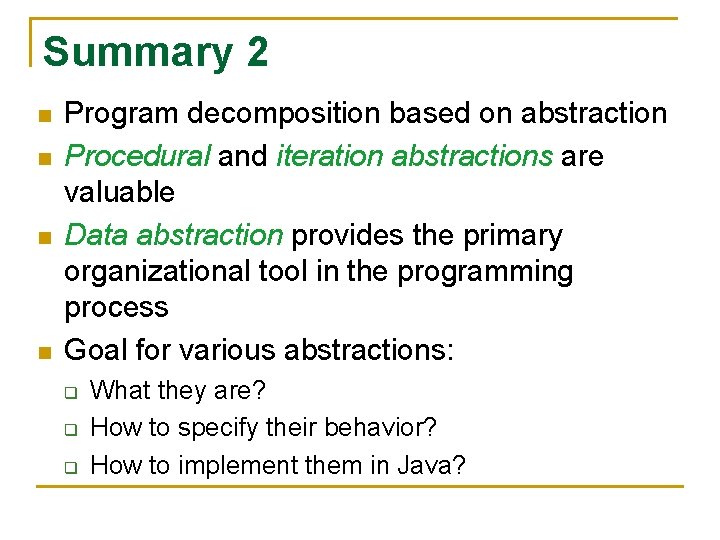 Summary 2 n n Program decomposition based on abstraction Procedural and iteration abstractions are
