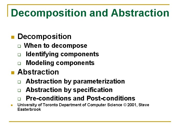 Decomposition and Abstraction n Decomposition q q q n Abstraction q q n When